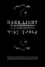 Dark Light: The Art Of Blind Photographers (2009) afişi