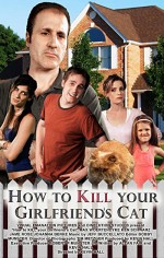 How To Kill Your Girlfriend's Cat (2009) afişi