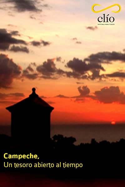 Campeche, Un Tesoro Abierto Al Tiempo (2007) afişi Campeche, Un Tesoro Abierto Al Tiempo (2007) afişi