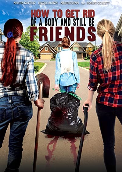 How To Get Rid Of A Body (and still be friends) (2018) afişi How To Get Rid Of A Body (and still be friends) (2018) afişi