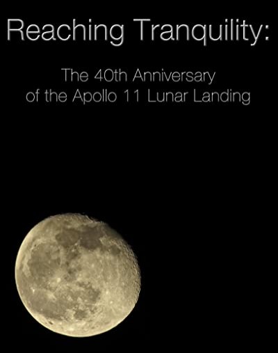 Reaching Tranquility: The 40th Anniversary Of The Apollo 11 Lunar Landing (2009) afişi Reaching Tranquility: The 40th Anniversary Of The Apollo 11 Lunar Landing (2009) afişi