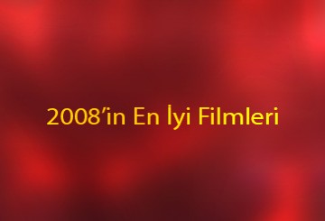 2008’in En İyi Filmleri Belli Oldu!